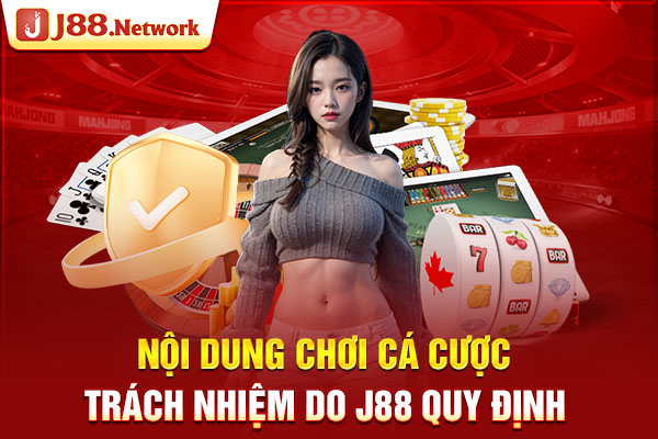 Nội dung chơi cá cược trách nhiệm do J88 quy định
